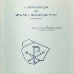 A Cristianização do Conventus Bracaraugustanus (sécs. IV-VI)