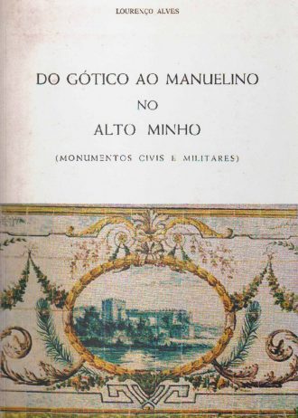 cover_Do-Gotico-ao-Manuelino-no-Alto-Minho-Monumentos-Civis-e-Militares.jpg